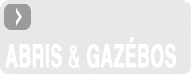 Abris & Gaz&eacute;bos