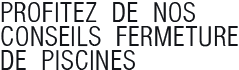 Conseils fermeture piscines & spas
